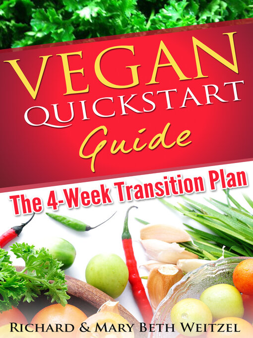 Title details for Vegan Quickstart Guide: the 4-week Transition Plan by Richard Weitzel - Available